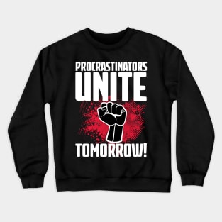 Procrastinators Unite Tomorrow Crewneck Sweatshirt